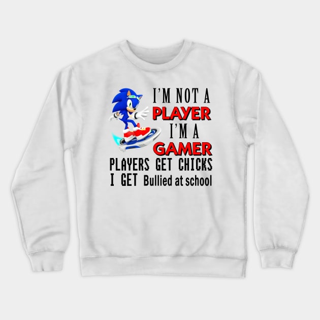 I'm Not A Player I'm A Gamer Players Get Chicks I Get Bullied at School Crewneck Sweatshirt by bougieFire